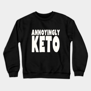 Annoyingly Keto Crewneck Sweatshirt